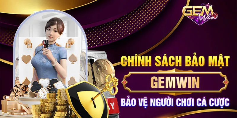 Khái quát chính sách bảo mật, bảo vệ người chơi